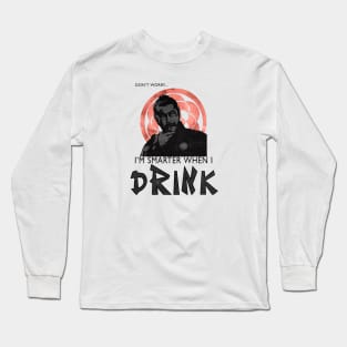 Smarter when I drink Long Sleeve T-Shirt